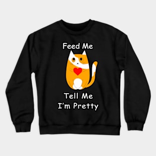 Feed Me And Tell Me I'm Pretty Cat - Cat Lover Crewneck Sweatshirt